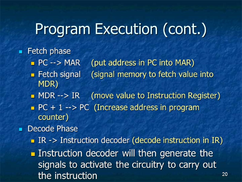 20 Program Execution (cont.) Fetch phase PC --> MAR (put address in PC into